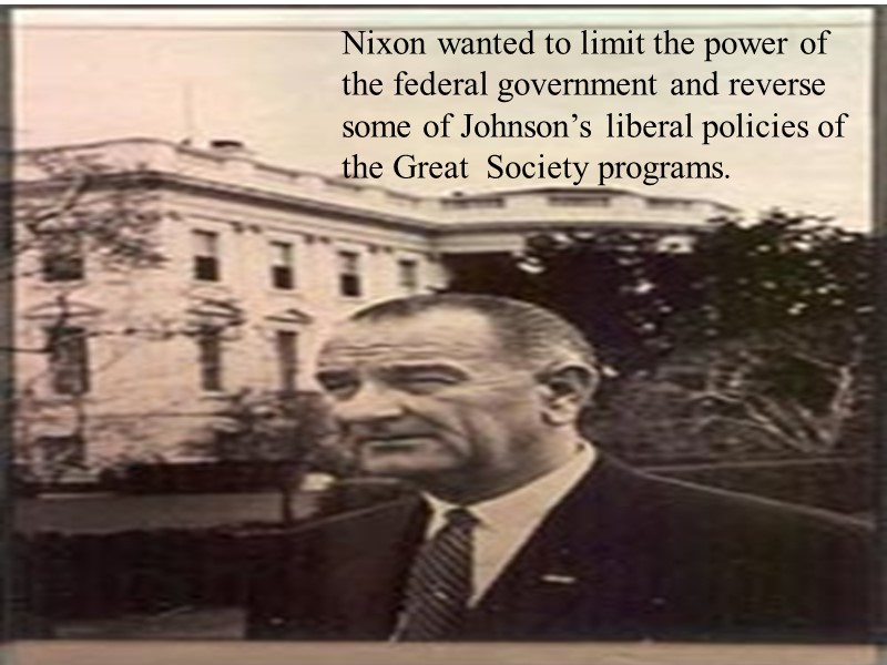 Nixon wanted to limit the power of the federal government and reverse some of